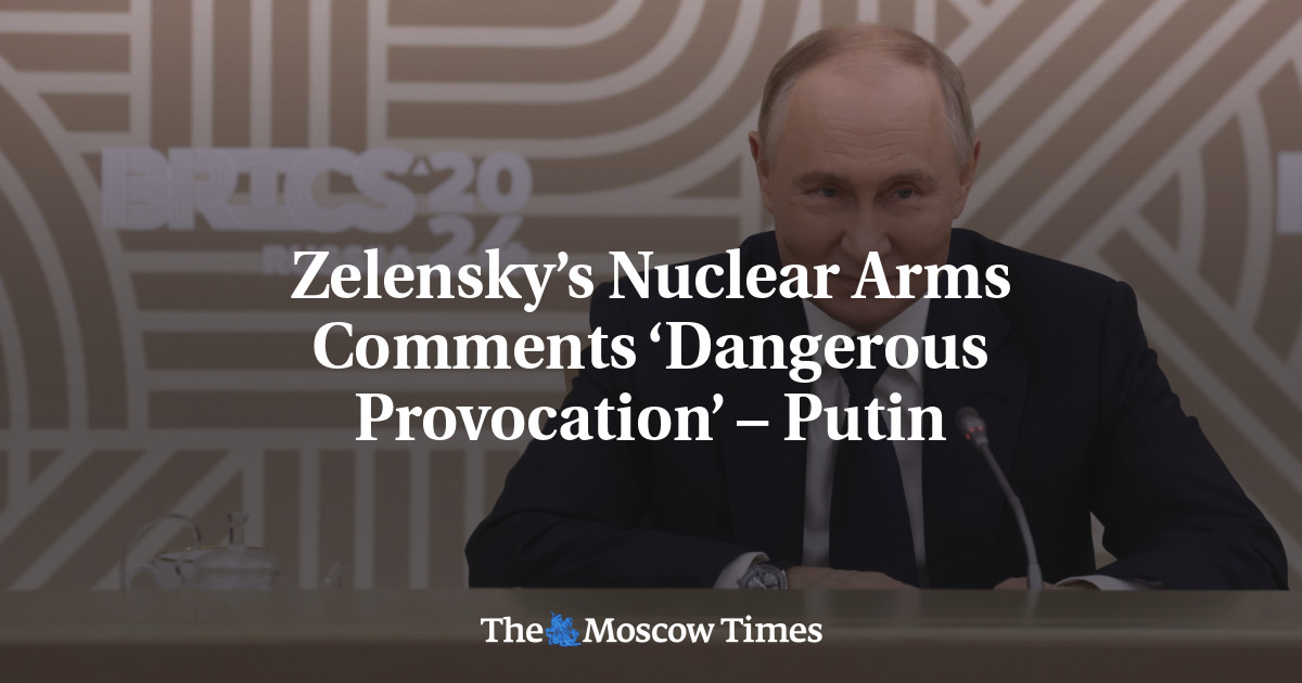 Zelensky’s Nuclear Arms Comments ‘Dangerous Provocation’ – Putin – The Moscow Times