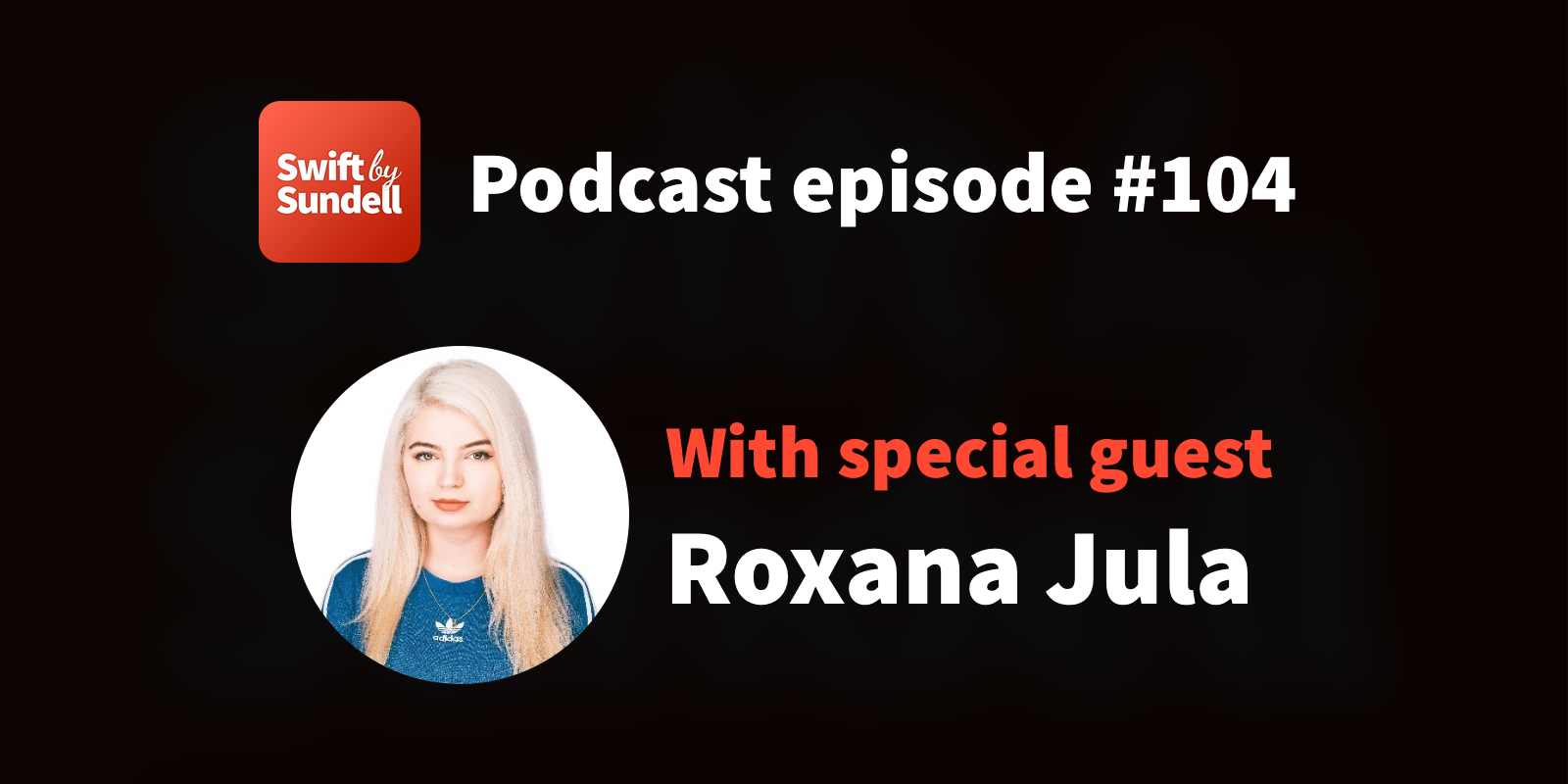 104: “The magic of Augmented Reality”, with special guest Roxana Jula | Swift by Sundell