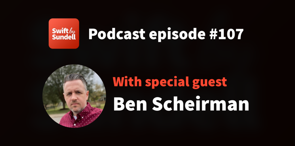 107: “UIKit in 2021”, with special guest Ben Scheirman | Swift by Sundell