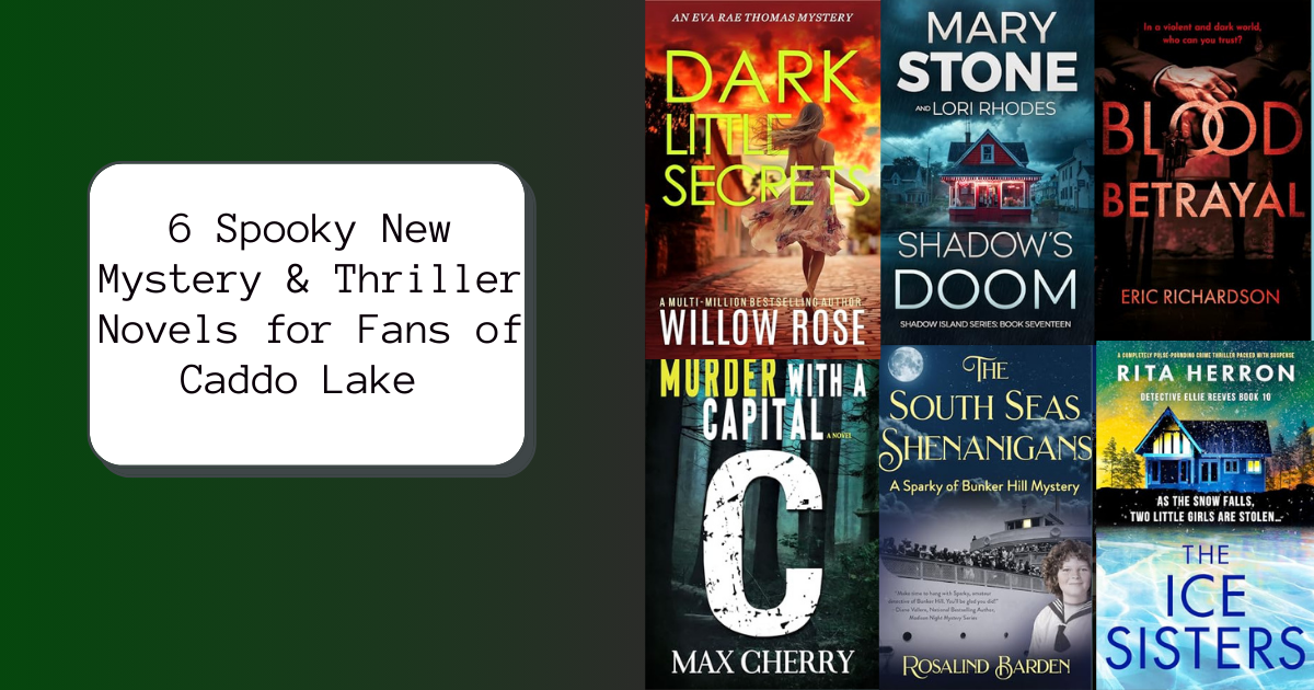 6 Spooky New Mystery & Thriller Novels for Fans of Caddo Lake