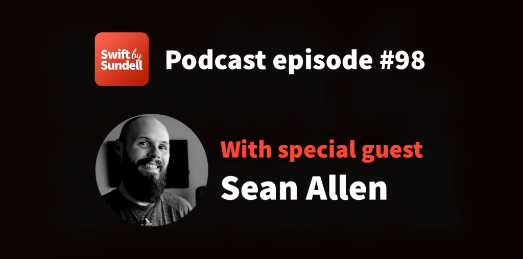 98: “An entire spectrum of apps”, with special guest Sean Allen | Swift by Sundell