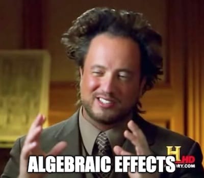 Algebraic Effects for the Rest of Us — overreacted