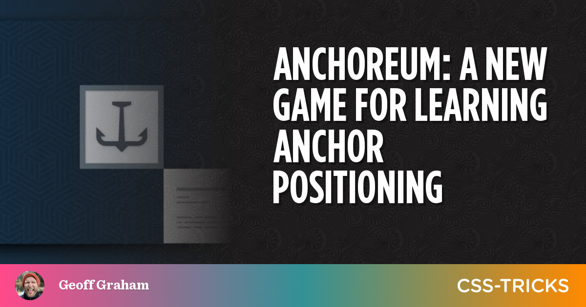 Anchoreum: A New Game For Learning Anchor Positioning | CSS-Tricks