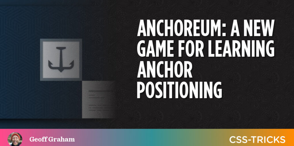 Anchoreum: A New Game For Learning Anchor Positioning | CSS-Tricks