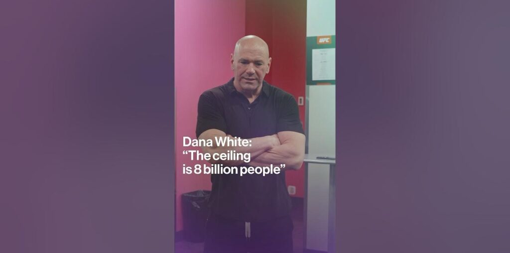 Dana White: 'The Ceiling Is 8 Billion People'