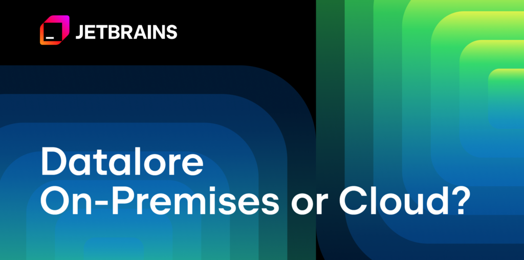 Datalore On-Premises or Cloud: Which Suits You Best? | The Datalore Blog