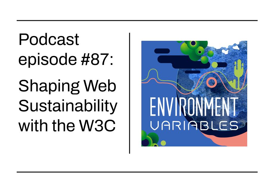 Environment Variables podcast: Shaping Web Sustainability with the W3C – Green Web Foundation