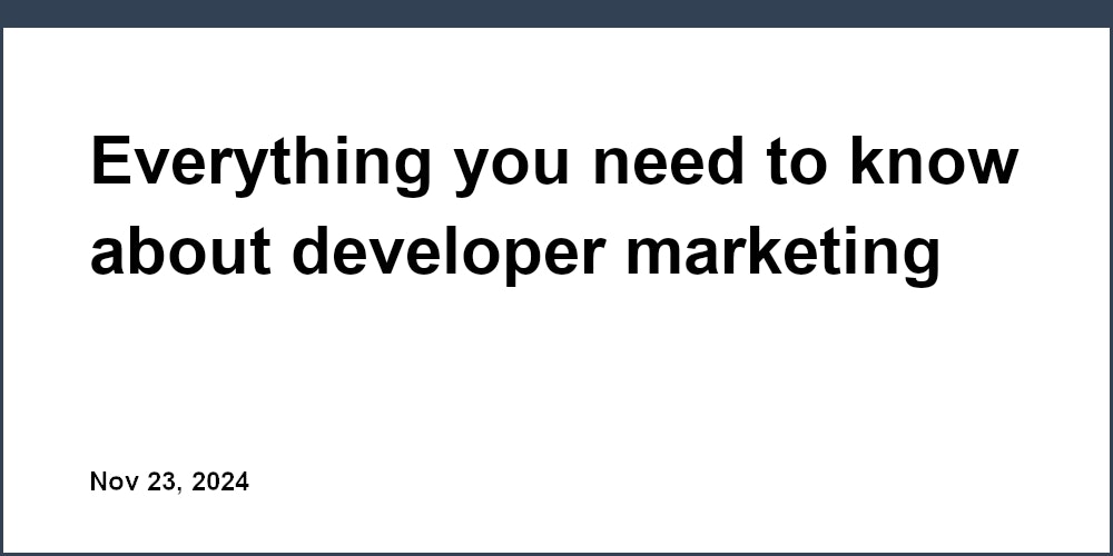 Everything you need to know about developer marketing