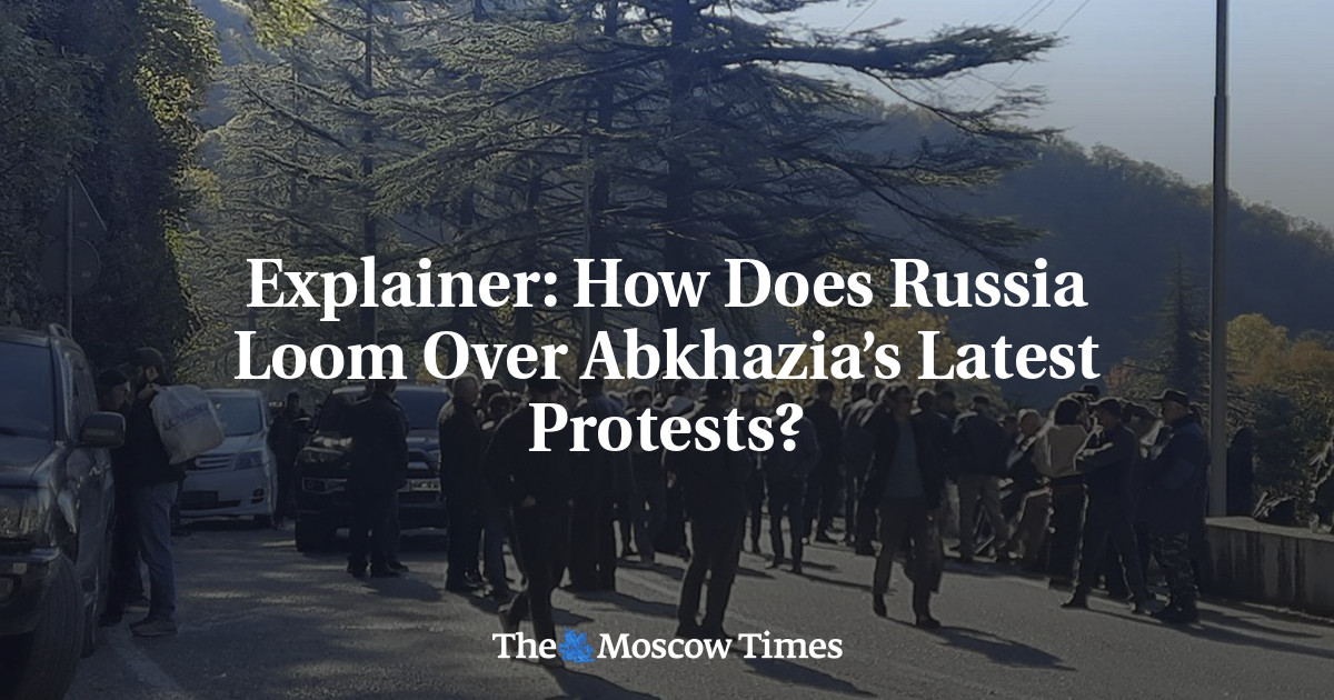 Explainer: How Does Russia Loom Over Abkhazia’s Latest Protests? – The Moscow Times