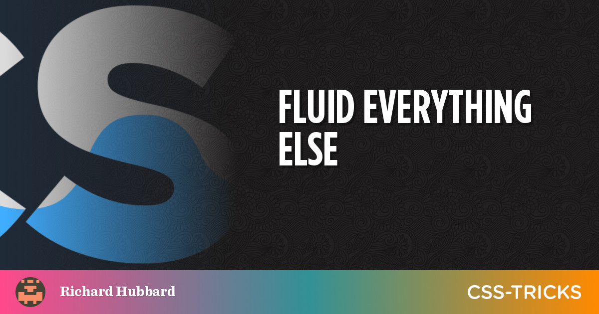 Fluid Everything Else | CSS-Tricks