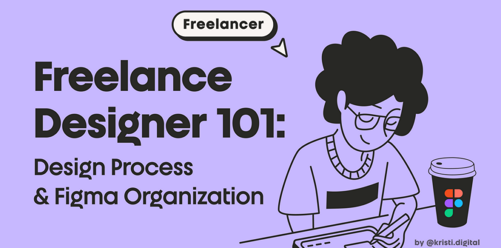 Freelance designer 101: design process & Figma file organization