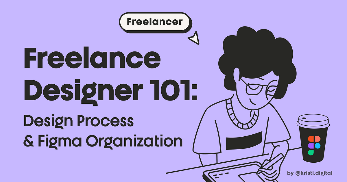 Freelance designer 101: design process & Figma file organization