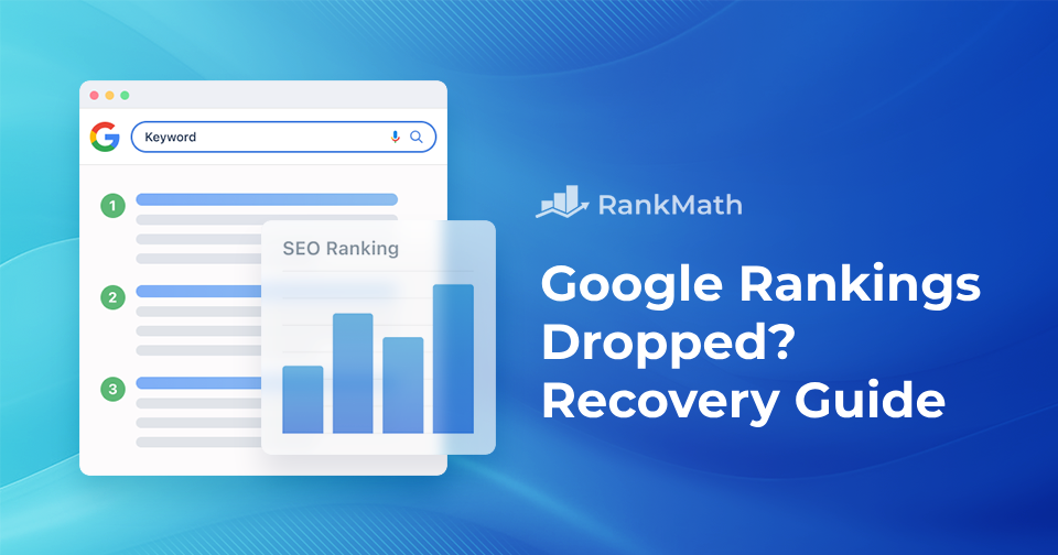 Google Rankings Dropped? A Step-by-Step Recovery Guide » Rank Math