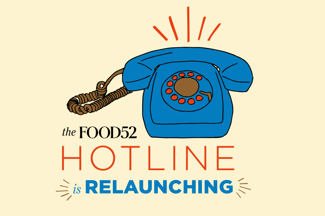 Great News: The Food52 Hotline is Officially Open