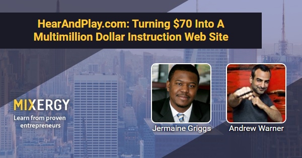 HearAndPlay.com: Turning $70 Into A Multimillion Dollar Instruction Web Site – with Jermaine Griggs – Business Podcast for Startups