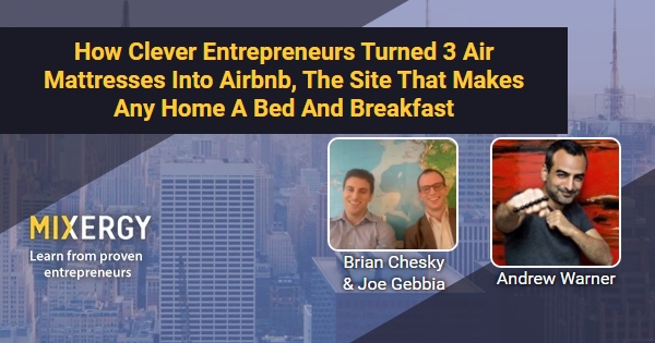 How Clever Entrepreneurs Turned 3 Air Mattresses Into Airbnb, The Site That Makes Any Home A Bed And Breakfast – with Brian and Joe – Business Podcast for Startups