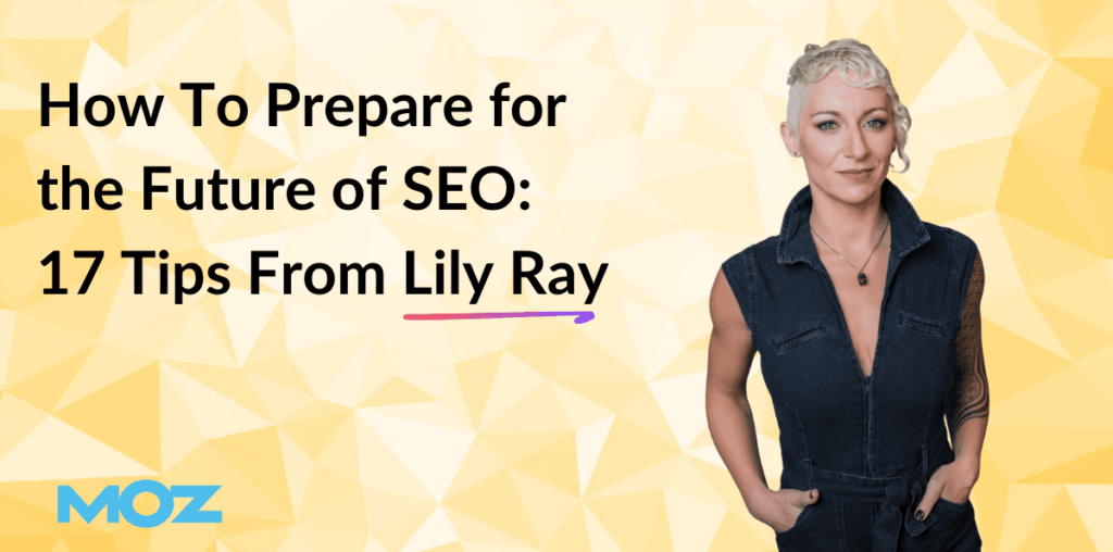 How To Prepare for the Future of SEO: 17 Tips From Lily Ray