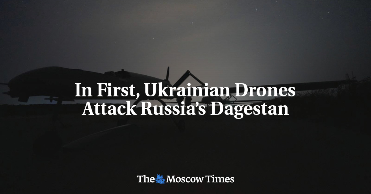 In First, Ukrainian Drones Attack Russia’s Dagestan – The Moscow Times