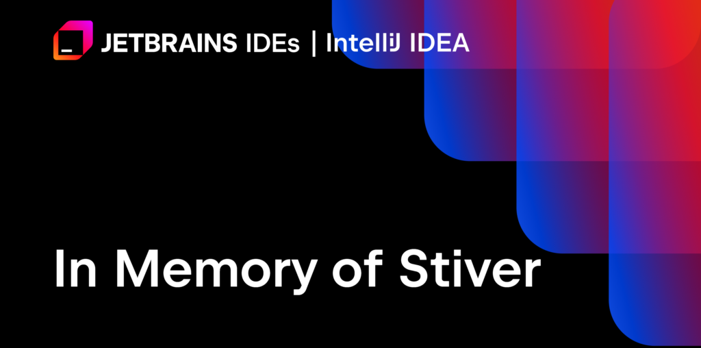 In Memory of Stiver | The IntelliJ IDEA Blog