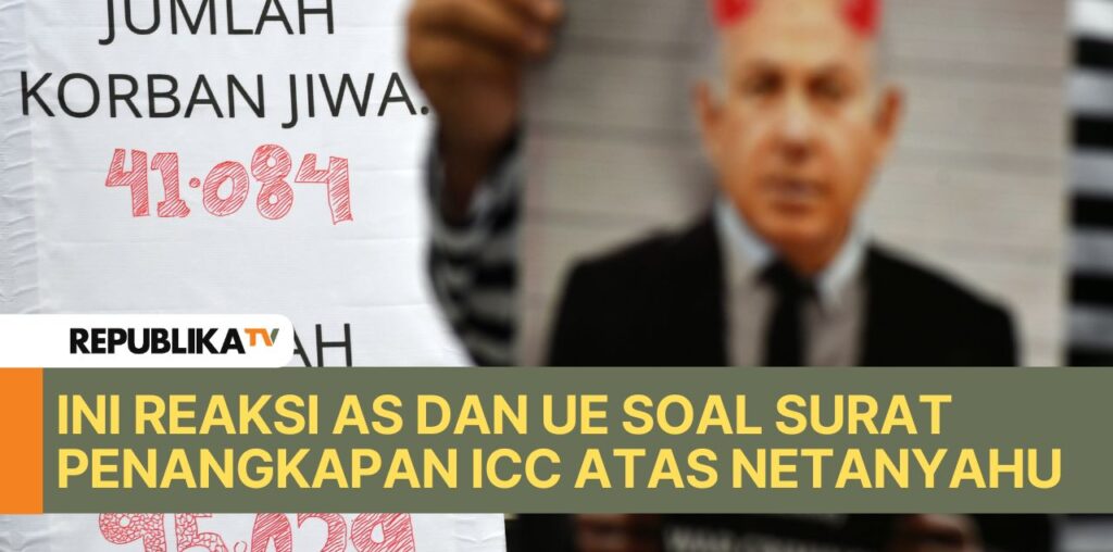 Ini Reaksi AS dan UE Soal Surat Penangkapan ICC Atas Netanyahu |Republika Online