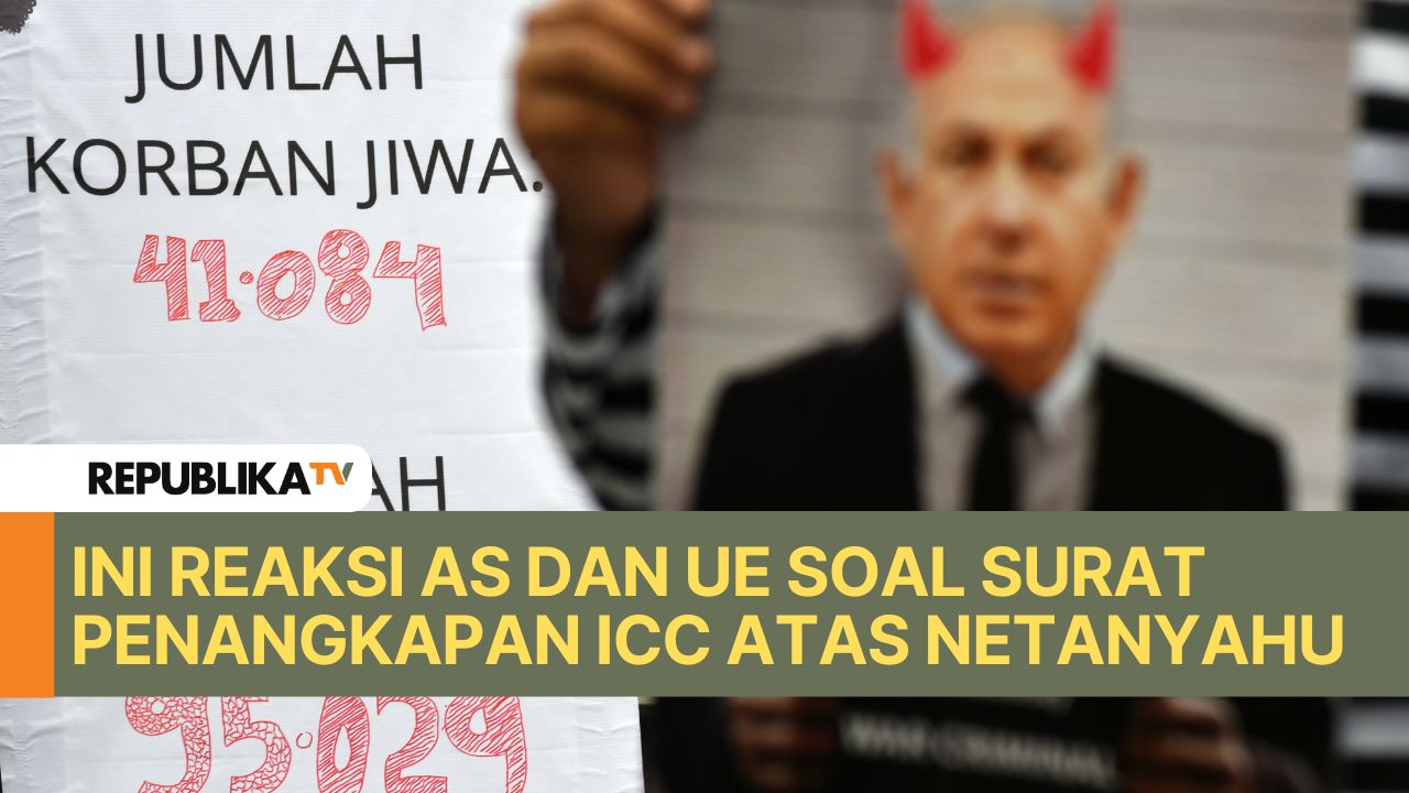 Ini Reaksi AS dan UE Soal Surat Penangkapan ICC Atas Netanyahu |Republika Online