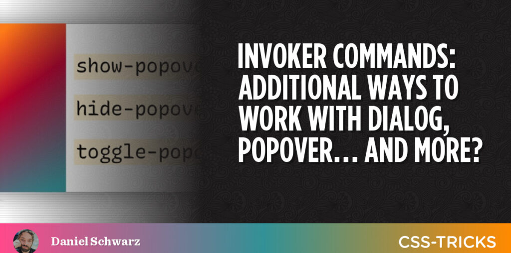 Invoker Commands: Additional Ways To Work With Dialog, Popover… And More? | CSS-Tricks