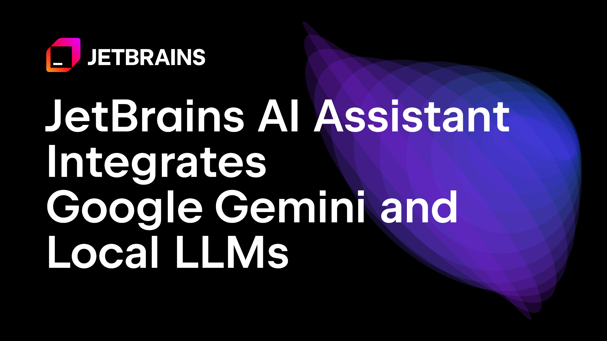 JetBrains AI Assistant Integrates Google Gemini and Local LLMs | The JetBrains Blog