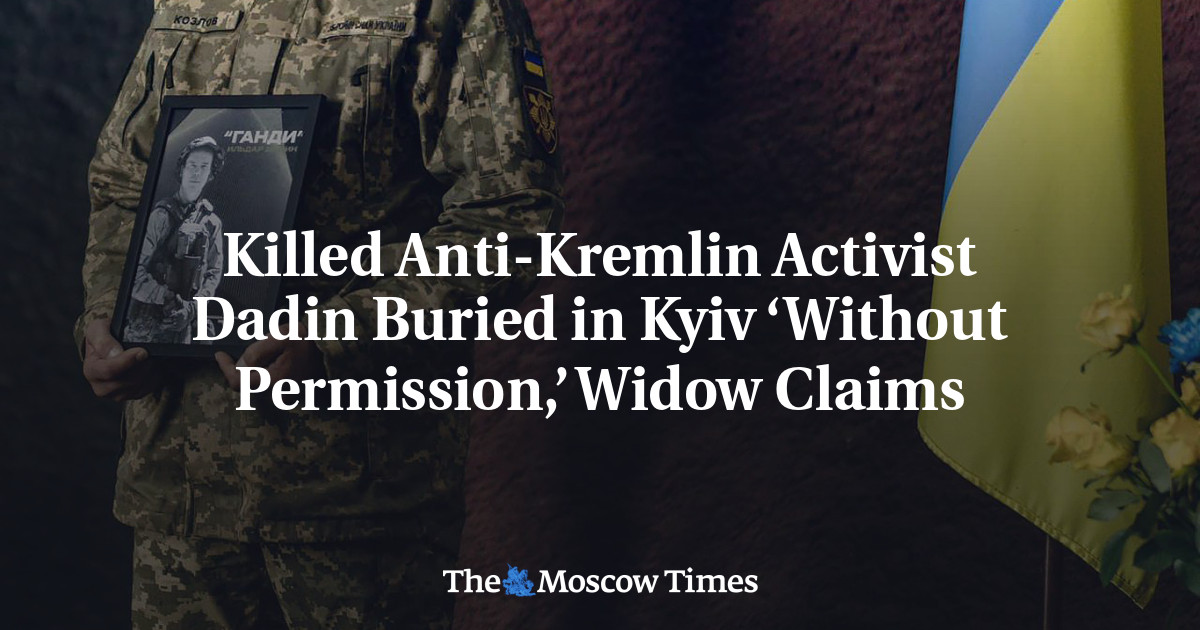 Killed Anti-Kremlin Activist Dadin Buried in Kyiv ‘Without Permission,’ Widow Claims – The Moscow Times