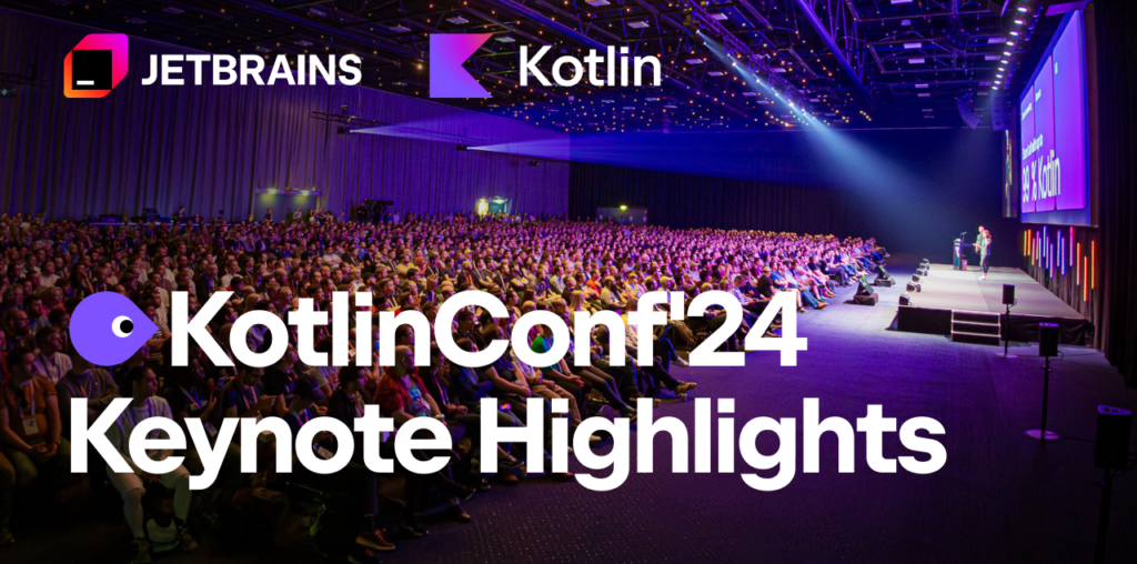 Kotlin Roundup: KotlinConf 2024 Keynote Highlights | The Kotlin Blog