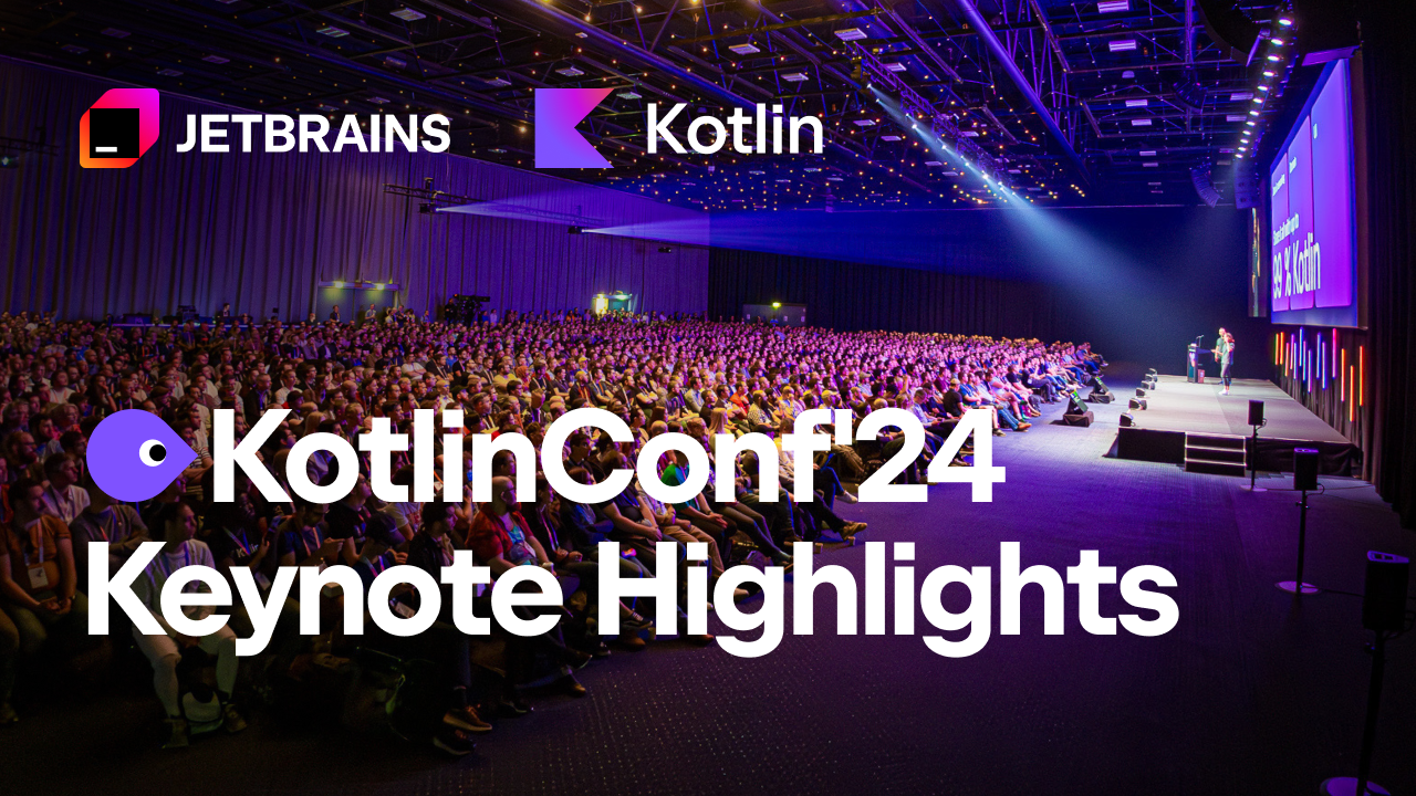 Kotlin Roundup: KotlinConf 2024 Keynote Highlights | The Kotlin Blog