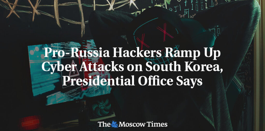 Pro-Russia Hackers Ramp Up Cyber Attacks on South Korea, Presidential Office Says - The Moscow Times