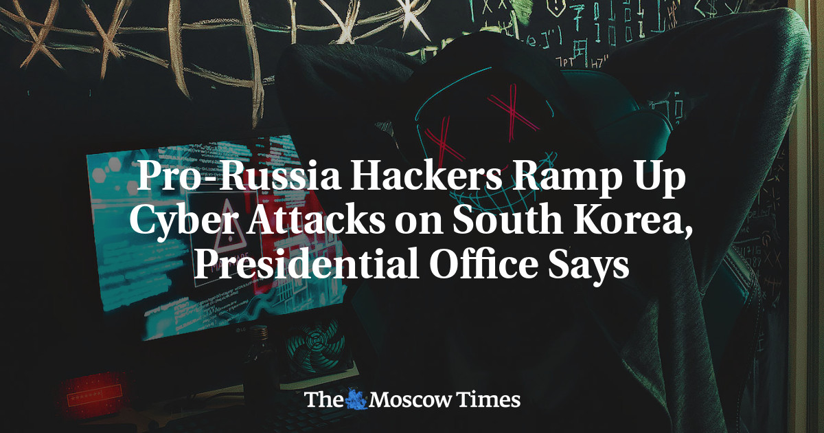 Pro-Russia Hackers Ramp Up Cyber Attacks on South Korea, Presidential Office Says – The Moscow Times