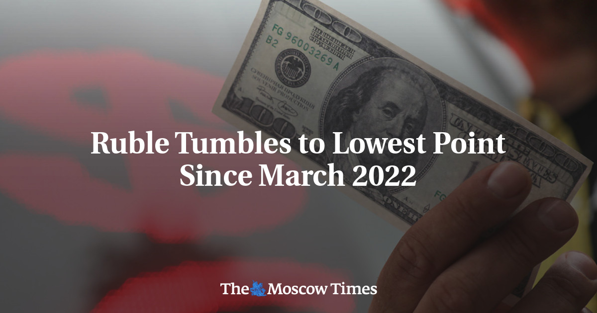 Ruble Tumbles to Lowest Point Since March 2022 – The Moscow Times