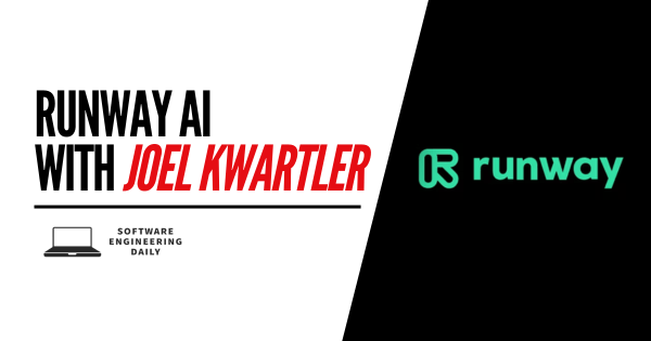 Runway AI with Joel Kwartler – Software Engineering Daily