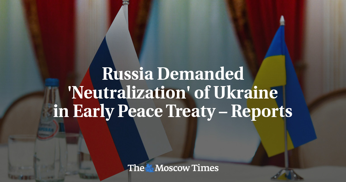 Russia Demanded ‘Neutralization’ of Ukraine in Early Peace Treaty – Reports – The Moscow Times