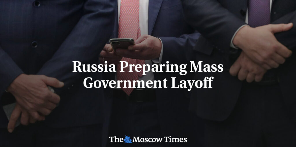 Russia Preparing Mass Government Layoff - The Moscow Times