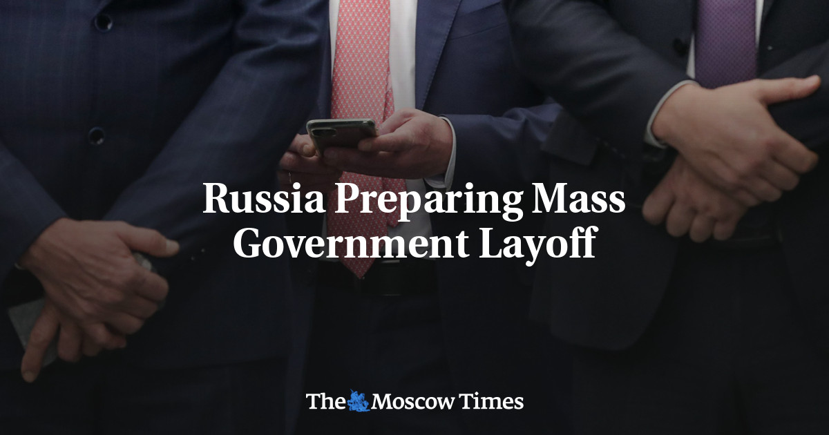 Russia Preparing Mass Government Layoff – The Moscow Times