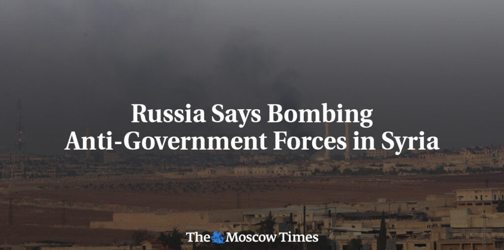 Russia Says Bombing Anti-Government Forces in Syria - The Moscow Times