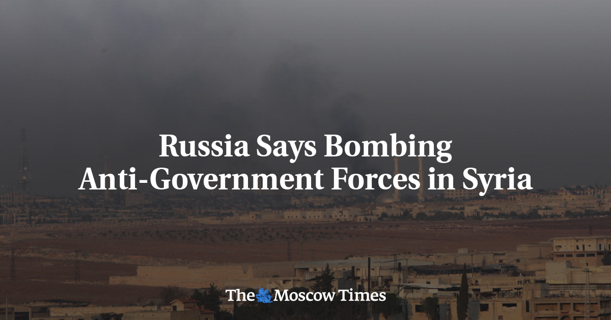 Russia Says Bombing Anti-Government Forces in Syria – The Moscow Times