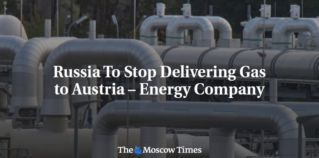 Russia To Stop Delivering Gas to Austria – Energy Company - The Moscow Times