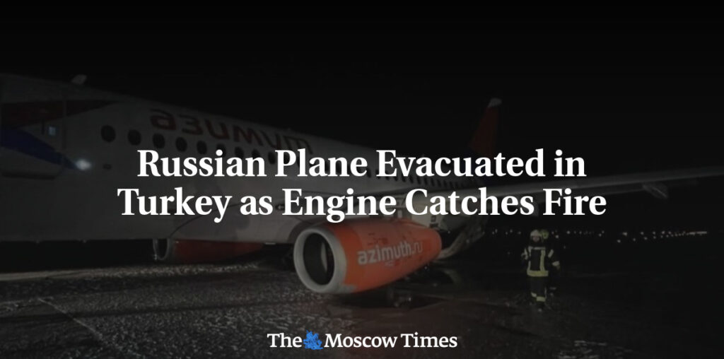 Russian Plane Evacuated in Turkey as Engine Catches Fire - The Moscow Times