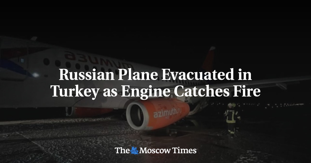 Russian Plane Evacuated in Turkey as Engine Catches Fire – The Moscow Times