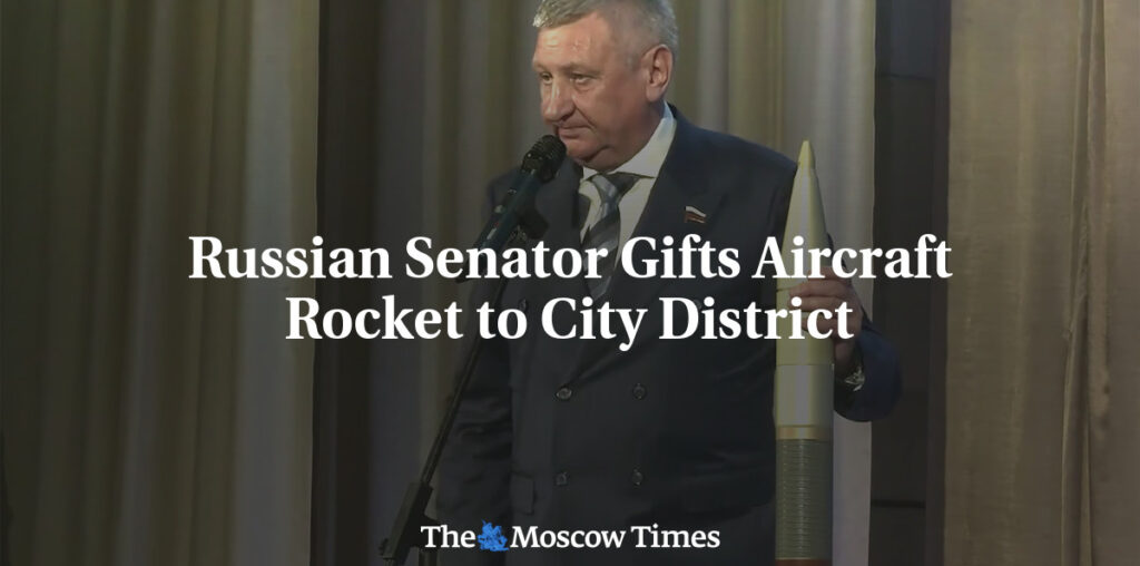 Russian Senator Gifts Aircraft Rocket to City District - The Moscow Times