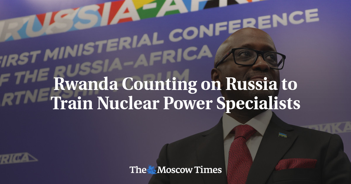 Rwanda Counting on Russia to Train Nuclear Power Specialists – The Moscow Times