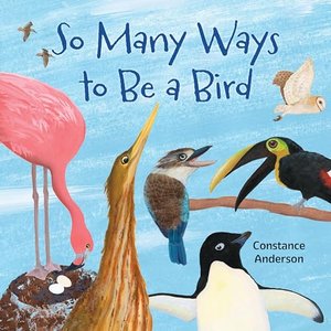 SO MANY WAYS TO BE A BIRD | Kirkus Reviews