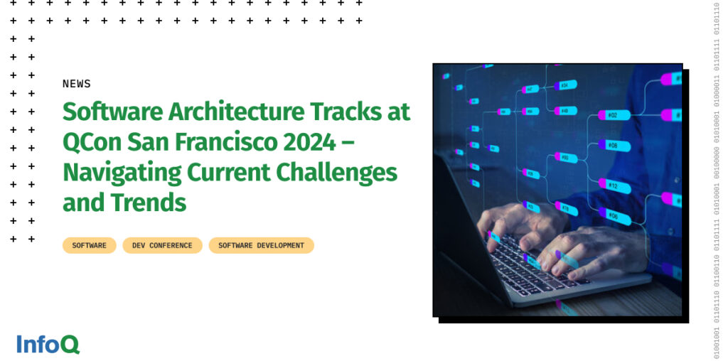 Software Architecture Tracks at QCon San Francisco 2024 – Navigating Current Challenges and Trends