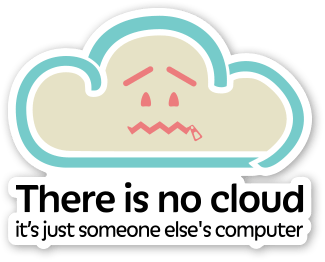 The Cloud Is Just Someone Else’s Computer