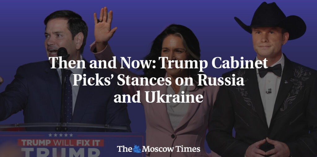 Then and Now: Trump Cabinet Picks’ Stances on Russia and Ukraine - The Moscow Times