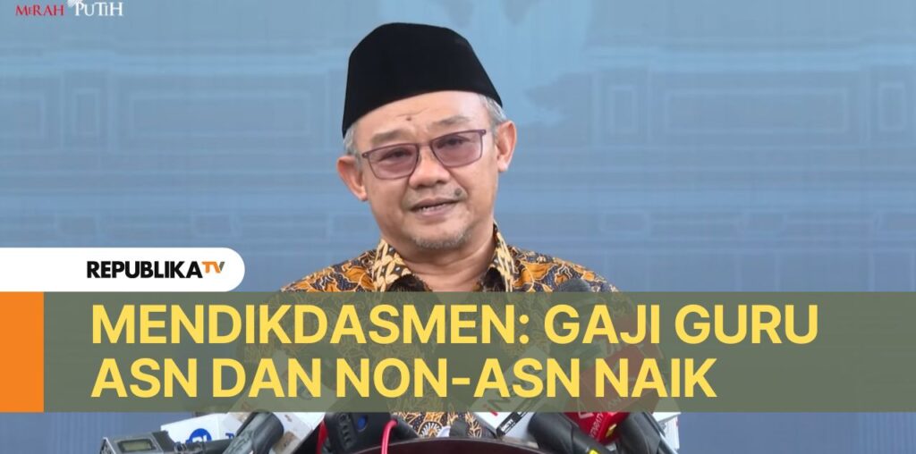 Tingkatkan Kesejahteraan, Mendikdasmen: Gaji Guru ASN dan Non-ASN Naik |Republika Online