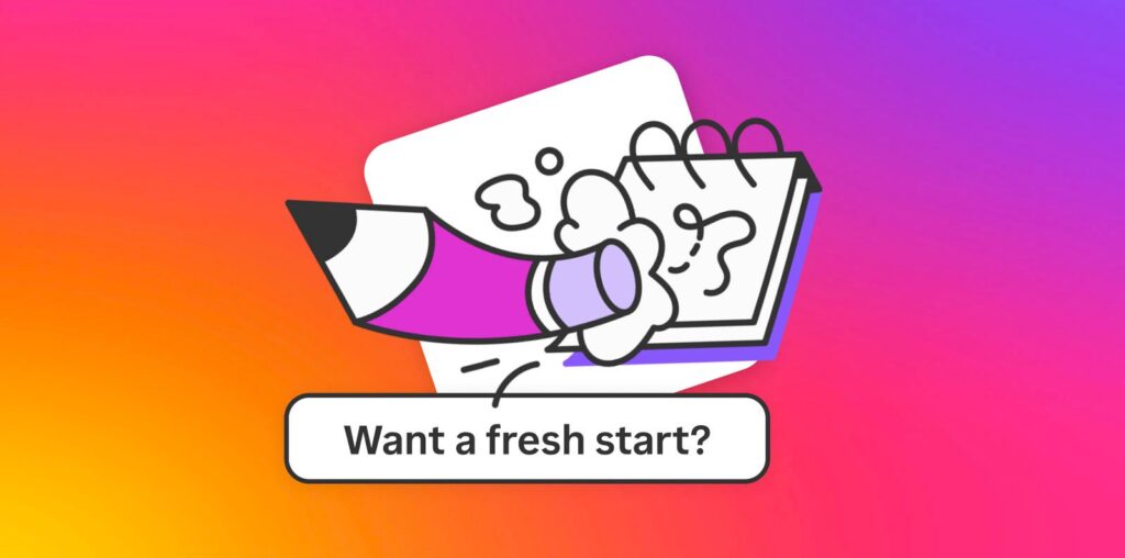 An illustration of a pencil erasing a notebook page, surrounded by eraser shavings, on a colorful gradient background. Below, text reads "Want a fresh start?.